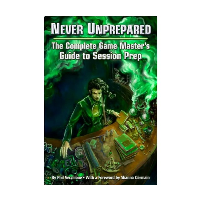 Never Unprepared: The Complete Game Master's Guide to Session Prep Engine Publishing