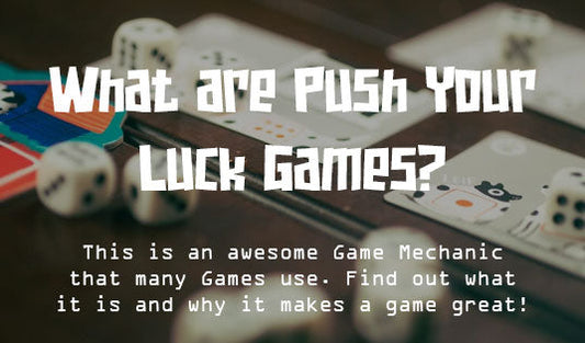 What are Push Your Luck games? Everything You Need to Know About This Board Game Mechanic